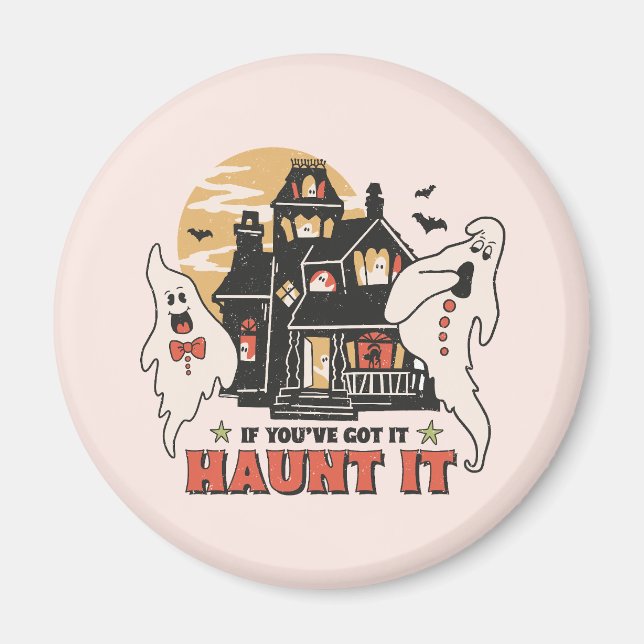 If You've Got It, Haunt It -Ghouls and Scary House Magnet (Front)