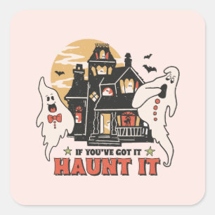 If You've Got It, Haunt It -Ghouls and Scary House Square Sticker