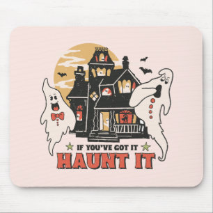 If You've Got It, Haunt It Mouse Pad