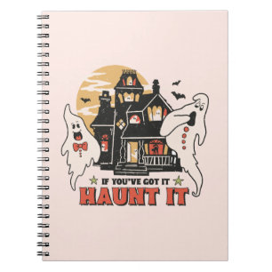 If You've Got It, Haunt It Notebook