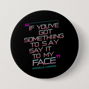 If You've Got Something to Say It To My Face 7.5 Cm Round Badge