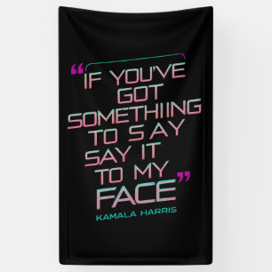 If You've Got Something to Say It To My Face Banner