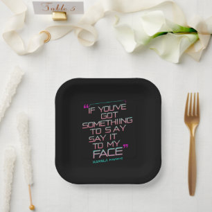 If You've Got Something to Say It To My Face  Paper Plate