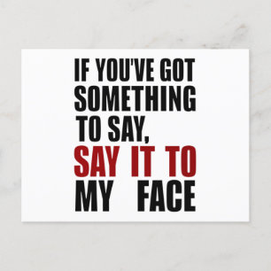 If You've Got Something to Say It To My Face Postcard