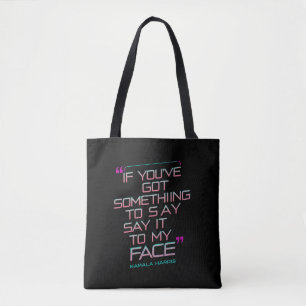 If You've Got Something to Say It To My Face Tote Bag