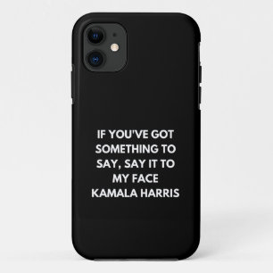 If You've Got Something to Say Say It to My Face  iPhone 11 Case