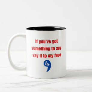 If You've Got Something To Say Say It To My Face Two-Tone Coffee Mug