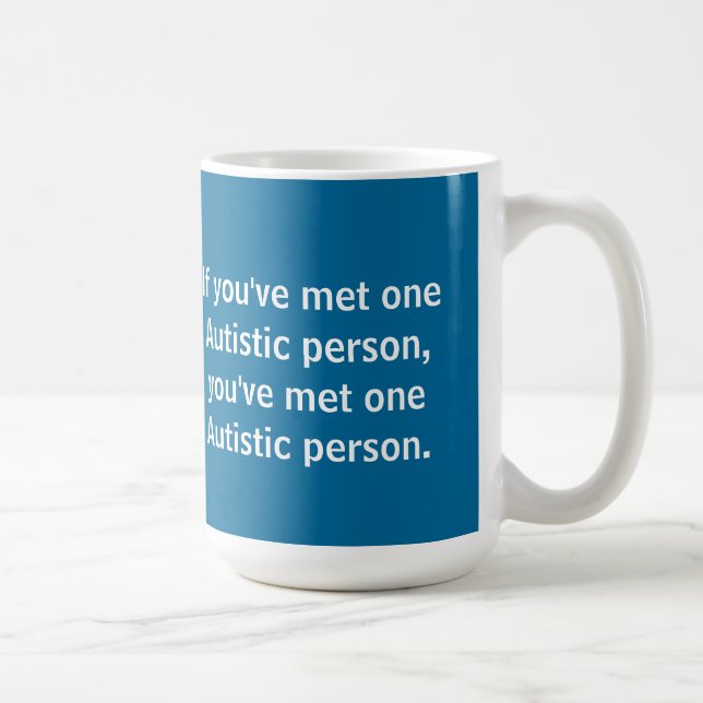 If you've met one Autistic person... Coffee Mug (Right)