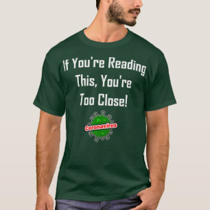 If Youx27re Reading This Youx27re Too Close T-Shirt