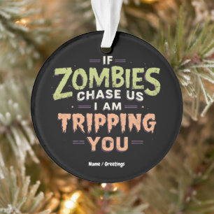 If Zombies Chase Us I’m Tripping You Funny Hallowe Ornament