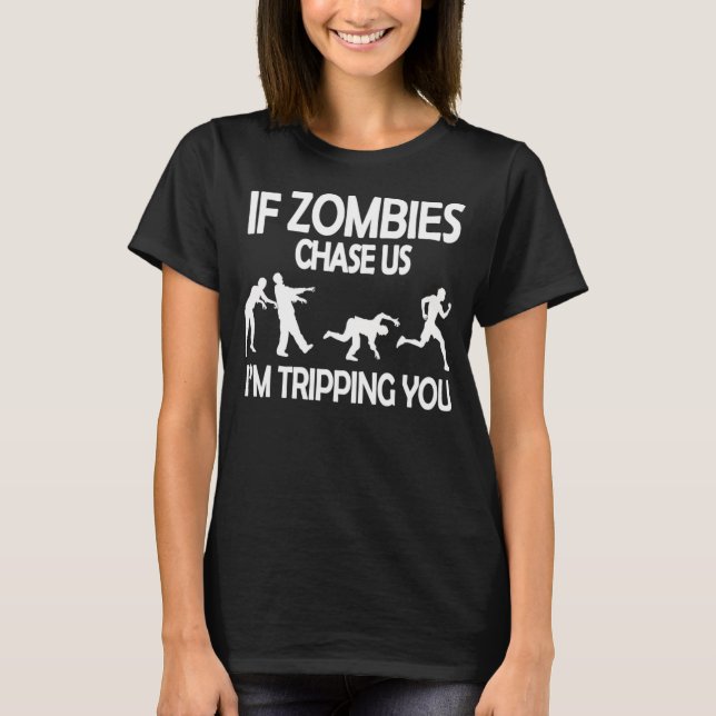 If Zombies Chase Us I'm Tripping You Funny Zombie T-Shirt (Front)