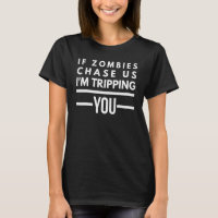 If Zombies Chase Us I'm Tripping You Sarcastic Pun