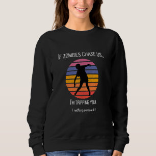 If zombies chase us I'm tripping you Vintage desig Sweatshirt