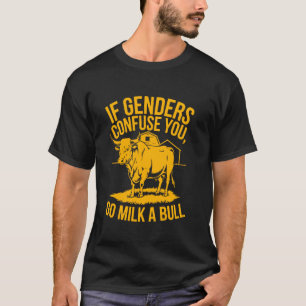 IFunny Quote if Genders Confuse You Go Milk a Bull T-Shirt