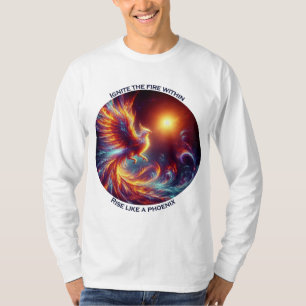 Ignite the fires within rise like a phoenix T-Shirt