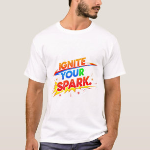 Ignite Your Spark. T-Shirt