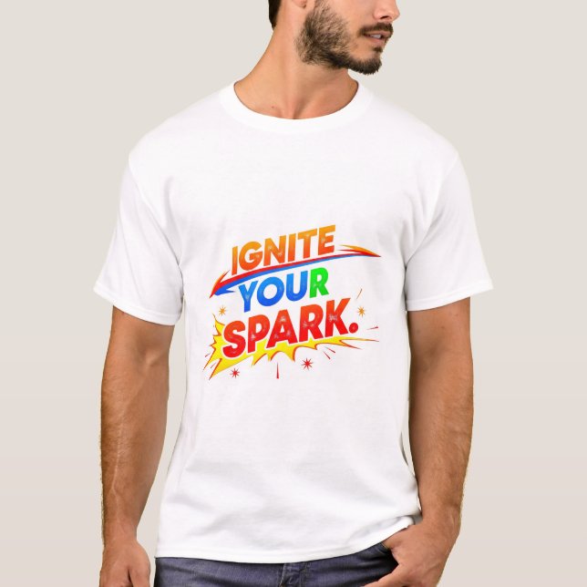 Ignite Your Spark. T-Shirt (Front)
