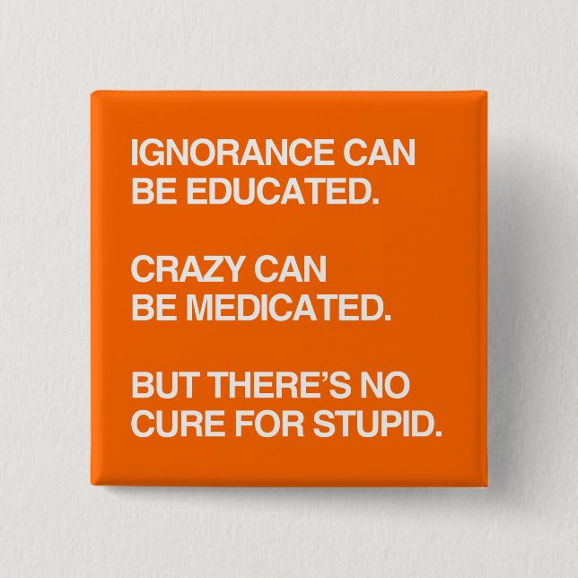 IGNORANCE CAN BE EDUCATED 15 CM SQUARE BADGE (Front)