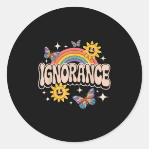 Ignorance Funny Retro Ironic Sarcastic Cute Meme Classic Round Sticker
