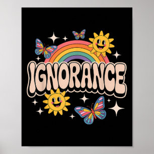 Ignorance Funny Retro Ironic Sarcastic Cute Meme Poster