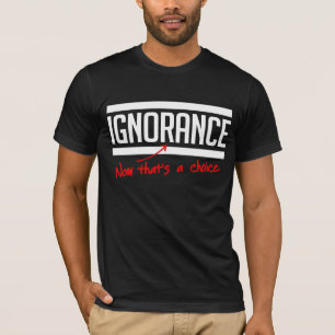 Ignorance is a choice T-Shirt