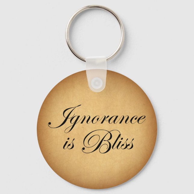 Ignorance is Bliee Key Ring (Front)