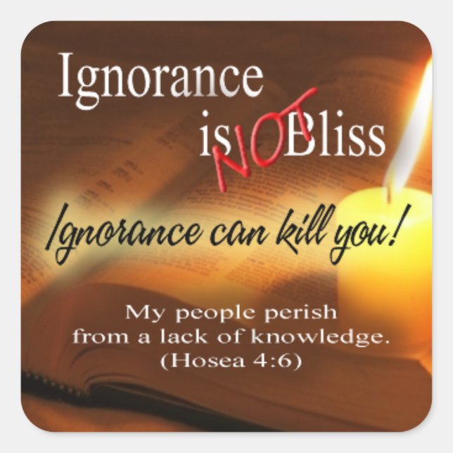 Ignorance is Not Bliss Bible Quote Inspirational Square Sticker (Front)