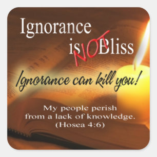 Ignorance is Not Bliss Bible Quote Inspirational Square Sticker