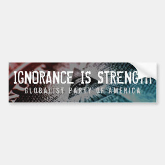 Ignorance Is Strength Bumper Sticker