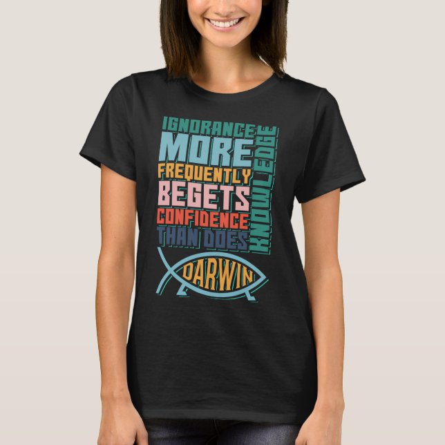 Ignorance More Frequently Begets Confidence than d T-Shirt (Front)