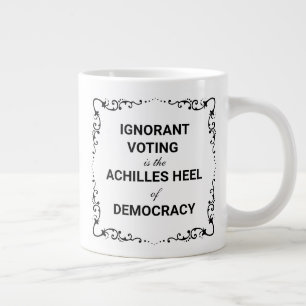 Ignorant Voting Is The Achilles Heel of Democracy Large Coffee Mug