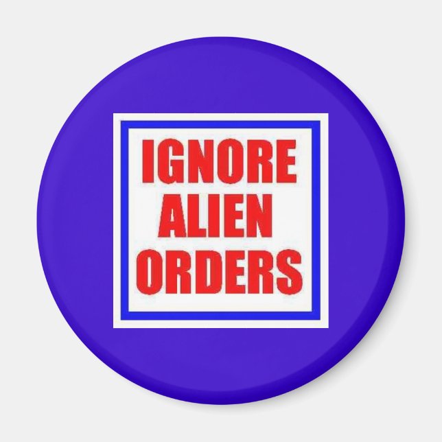 Ignore Alien Orders magnet (Front)