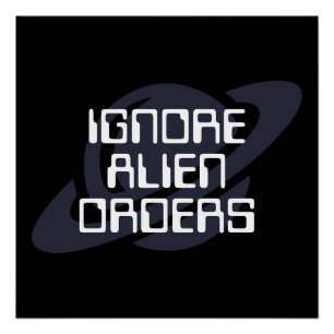 Ignore alien orders poster