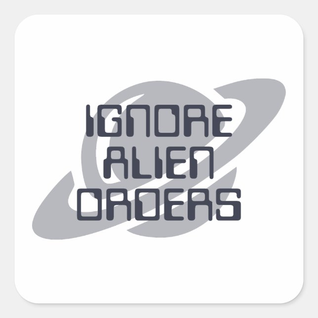 Ignore alien orders square sticker (Front)