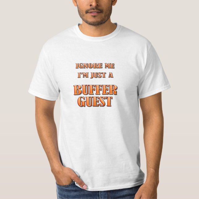 Ignore Me - I'm Just a Buffer Guest T-Shirt (Front)