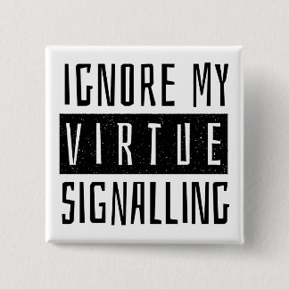 Ignore My Virtue Signalling 15 Cm Square Badge
