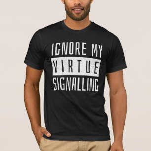 Ignore My Virtue Signalling T-Shirt