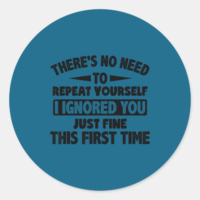 Ignored You First Time Fine Funny Sarcastic For Te Classic Round Sticker (Front)