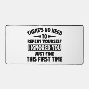 Ignored You First Time Fine Funny Sarcastic For Te Desk Mat