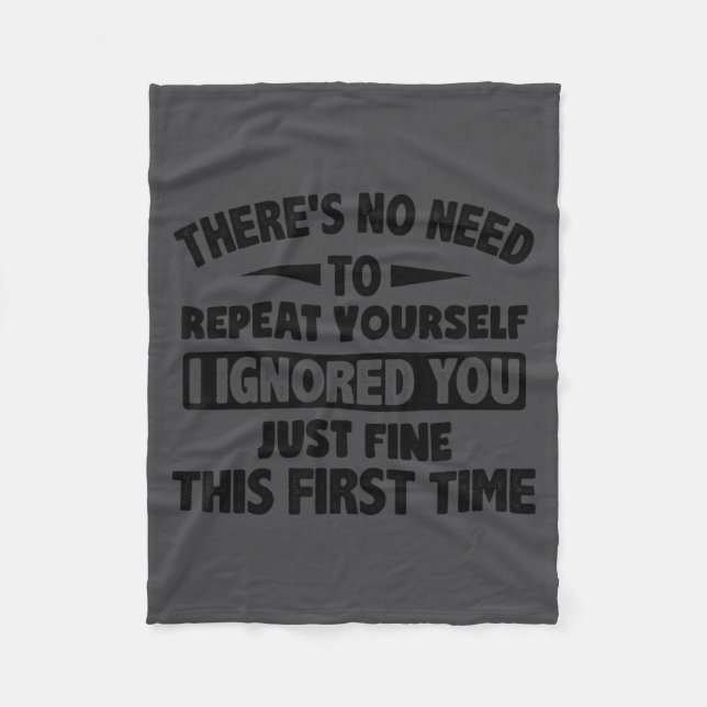 Ignored You First Time Fine Funny Sarcastic For Te Fleece Blanket (Front)
