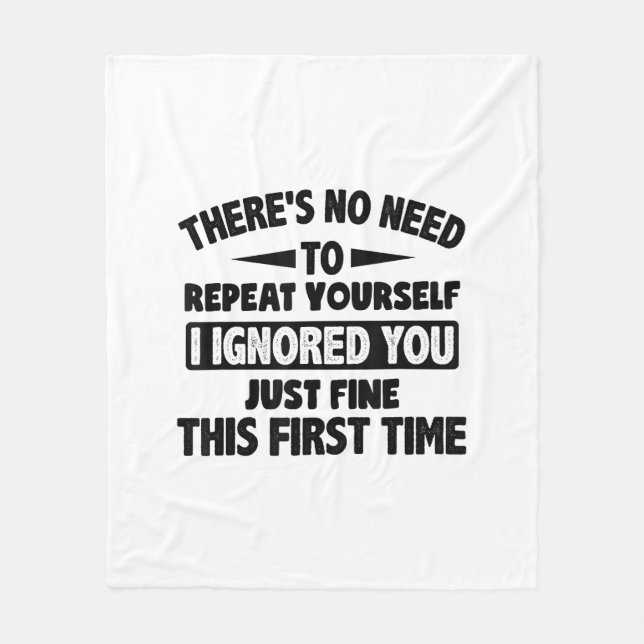 Ignored You First Time Fine Funny Sarcastic For Te Fleece Blanket (Front)