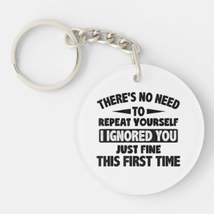 Ignored You First Time Fine Funny Sarcastic For Te Key Ring