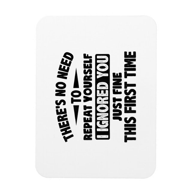 Ignored You First Time Fine Funny Sarcastic For Te Magnet (Vertical)