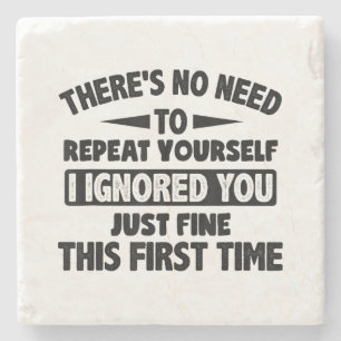 Ignored You First Time Fine Funny Sarcastic For Te Stone Coaster