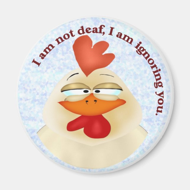 Ignoring You Chicken Magnet (Front)