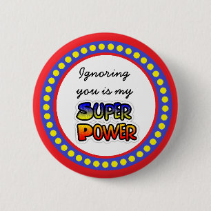 Ignoring You is my Super Power Button