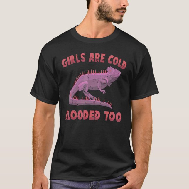 Iguanas  Girls Are Cold Blooded Too  Reptiles  Pet T-Shirt (Front)