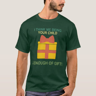 Ihink Me Being Your Child Is Enough Of Gift family T-Shirt