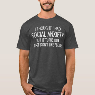 Ihought I Had Social Aniety Funny Jokes Sarcastic T-Shirt