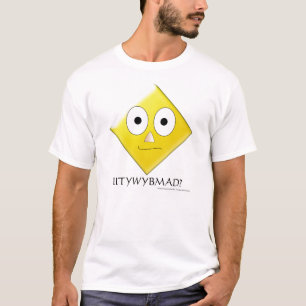 IITYWYBMAD? T-Shirt